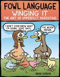 Fowl Language Winging It The Art of Imperfect Parenting Volume 3