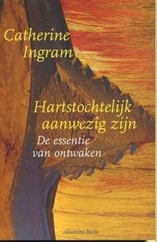 Cover van het boek 'Hartstochtelijk aanwezig zijn' van Catherine Ingram en C. Ingram