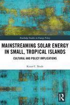 Routledge Studies in Energy Policy - Mainstreaming Solar Energy in Small, Tropical Islands