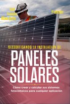 Decodificando La Instalación Paneles Solares: 1ª Edición: Cómo Crear Y Calcular Sus Sistemas Fotovoltaicos Para Cualquier Aplicación