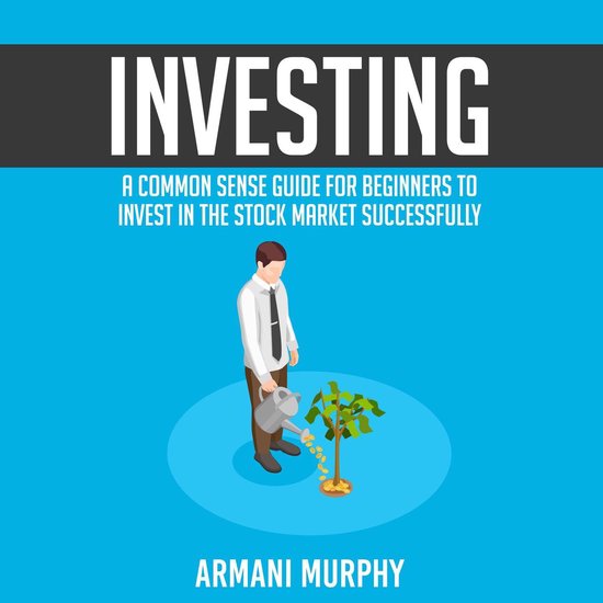 Investing: A Common Sense Guide for Beginners to Invest In t ... - cover