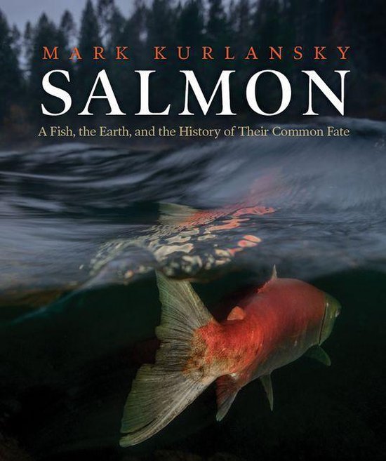 Boekomslag met een zalm onder water. Titel: SALMON, A Fish, the Earth, and the History of Their Common Fate.