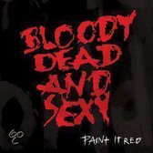 Bloody Dead And Sexy - Paint It Red