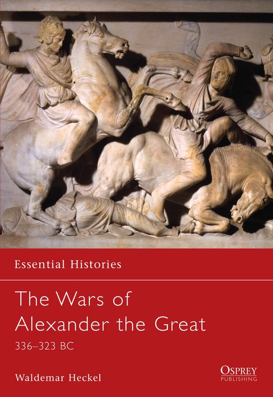 The Wars of Alexander the Great 336-323 Bc