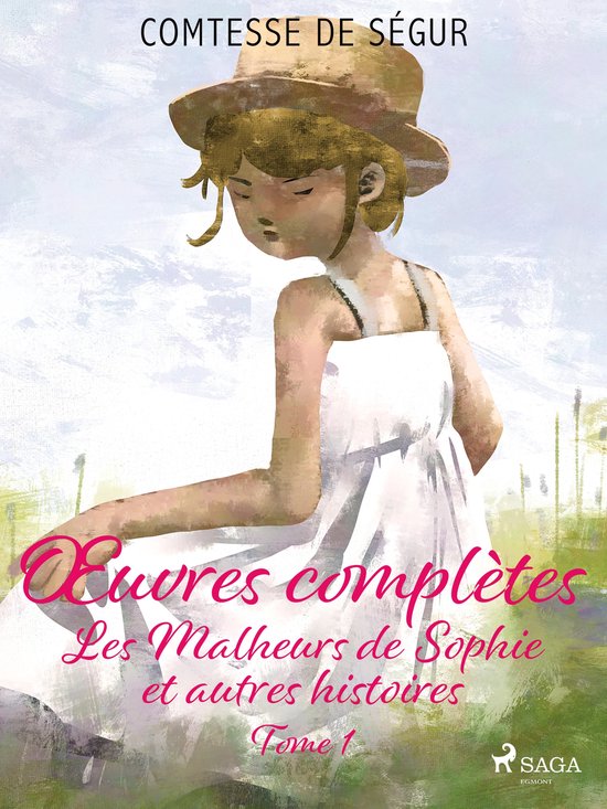 Œuvres complètes - Comtesse de Ségur 1 - Œuvres complètes - tome 1 - Les Malheurs de Sophie et autres histoires