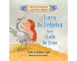 Harry the Hedgehog meets Charlie the Crane: Harry the Hedgehog Meets Charlie the Crane