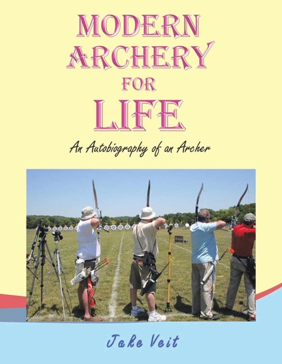 Modern Archery For Life van Jake Veit