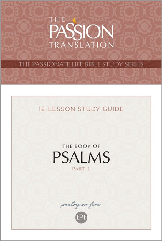 Passionate Life Bible Study- Tpt the Book of Psalms - Part 1