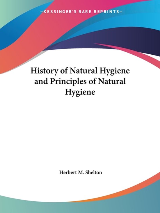 The History of Natural Hygiene and Principles of Natural Hygiene