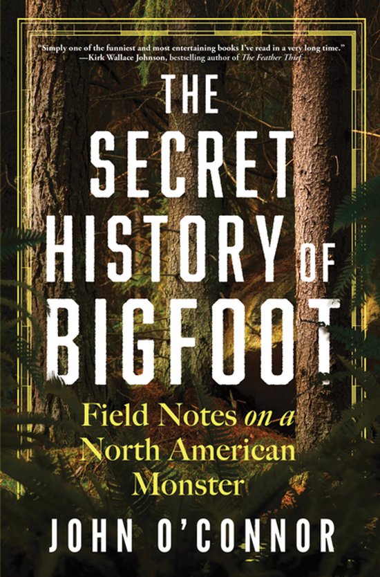 Boekomslag: "The Secret History of Bigfoot" door John O'Connor. Tekst: "Field Notes on a North American Monster". Achtergrond bos.