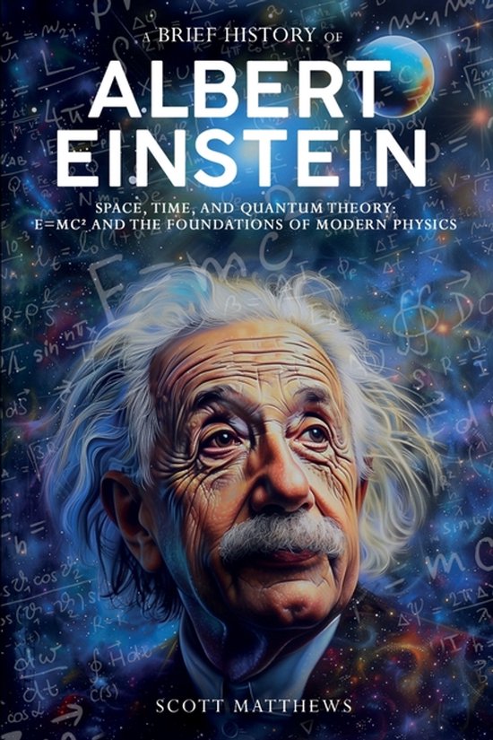 A Brief History of Albert Einstein - Space, Time, and Quantu ... - cover