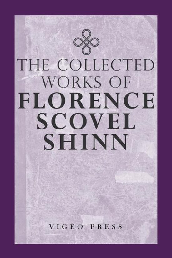 The Complete Works Of Florence Scovel Shinn - cover