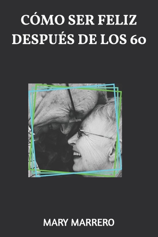 Cómo Ser Feliz Después de Los 60 - cover