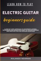 Learn How to Play Electric Guitar Beginners Guide
