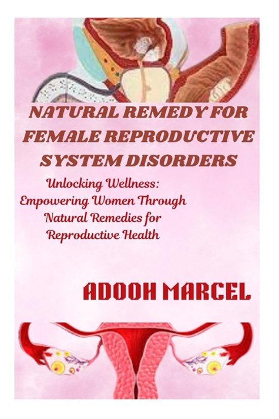 Natural Remedy for Female Reproductive System Disorders: Unl ... - cover