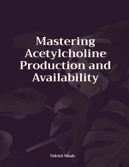 Nik Shah Acetylcholine- Mastering Acetylcholine Production and Availability