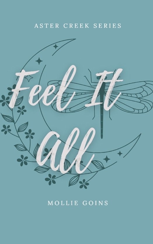 Couverture du livre 'Feel It All' de la série Aster Creek avec une lune, une libellule et des fleurs.