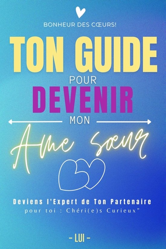 Bonheur Des Coeurs- Ton Guide Pour Devenir Mon AME Soeur - cover