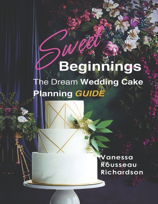 Sweet Beginnings. The Dream Wedding Cake Planning Guide - cover