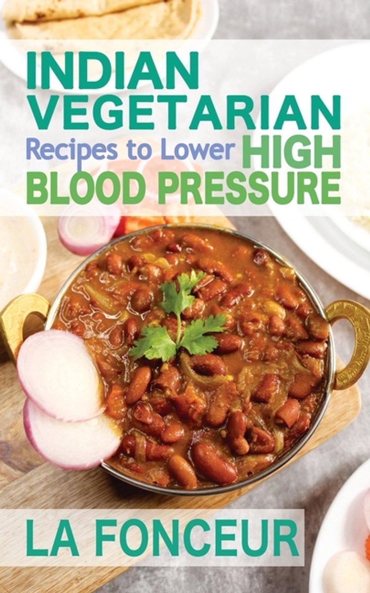 Indian Vegetarian Recipes To Lower High Blood Pressure (black And White Edition) van La Fonceur