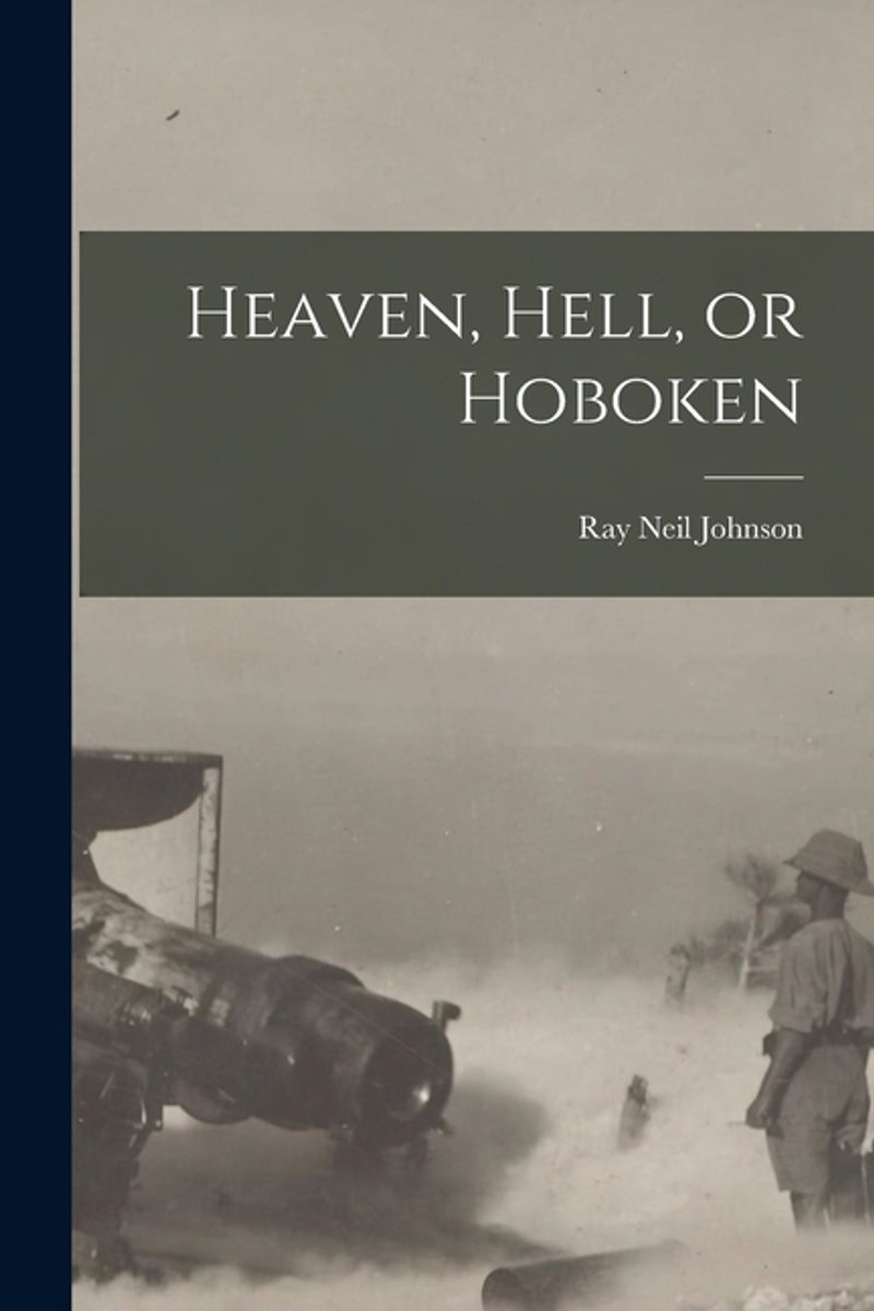 Heaven, Hell, Or Hoboken van Ray Neil Johnson