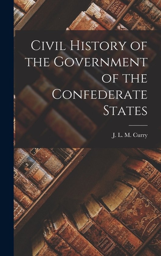 Civil History of the Government of the Confederate States - cover