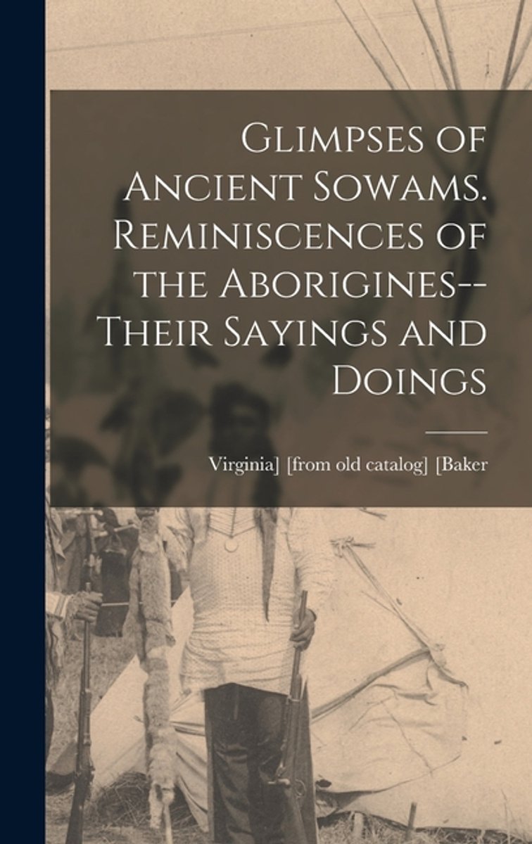 Glimpses Of Ancient Sowams. Reminiscences Of The Aborigines--their Sayings And Doings van Onbekend