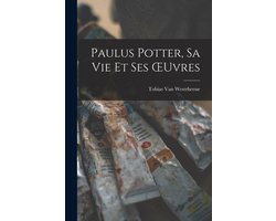 Paulus Potter, Sa Vie Et Ses OEuvres