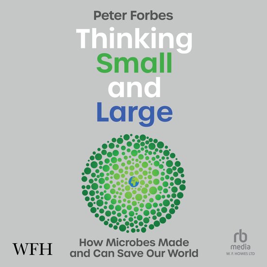 Thinking Small and Large: How Microbes Made and Can Save Our ... - cover