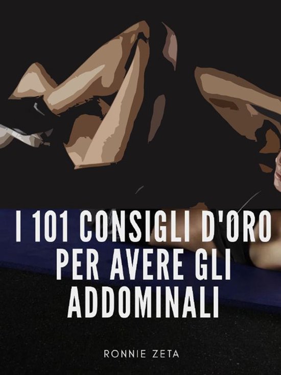 I 101 Consigli d'Oro per Avere gli Addominali - cover