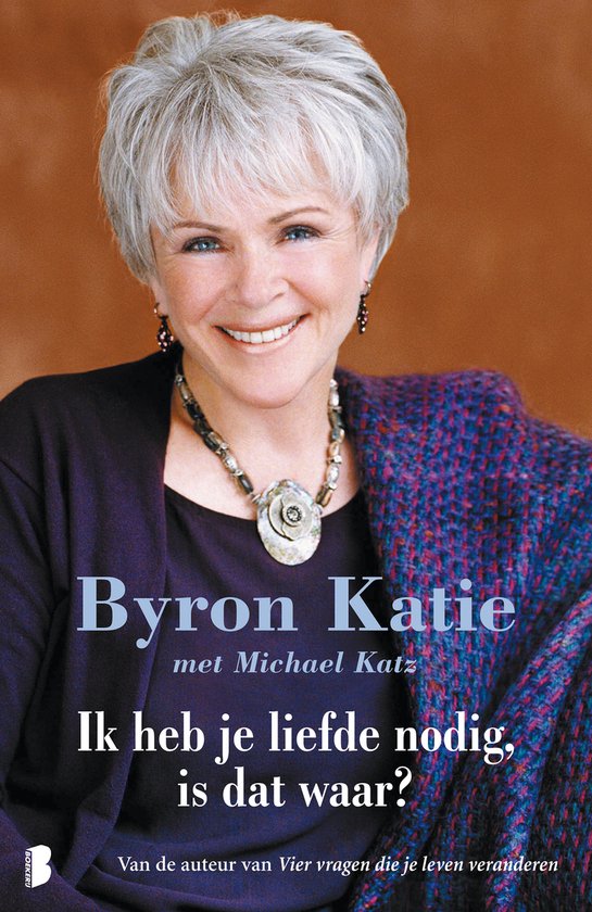 Byron Katie met Michael Katz: Ik heb je liefde nodig, is dat waar? Omslag met portret van een grijzende vrouw met blauwe ogen, lachend.