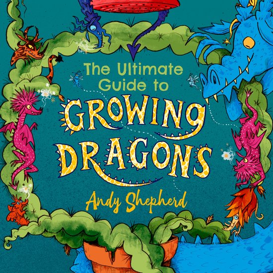 Boekomslag van The Ultimate Guide to Growing Dragons met kleurrijke draken en groene klimplanten op een blauwe achtergrond.