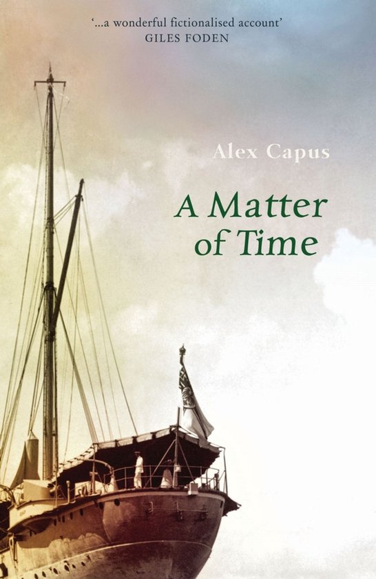 Livre "A Matter of Time" d'Alex Capus avec un navire et le texte "...a wonderful fictionalised account" GILES FODEN.