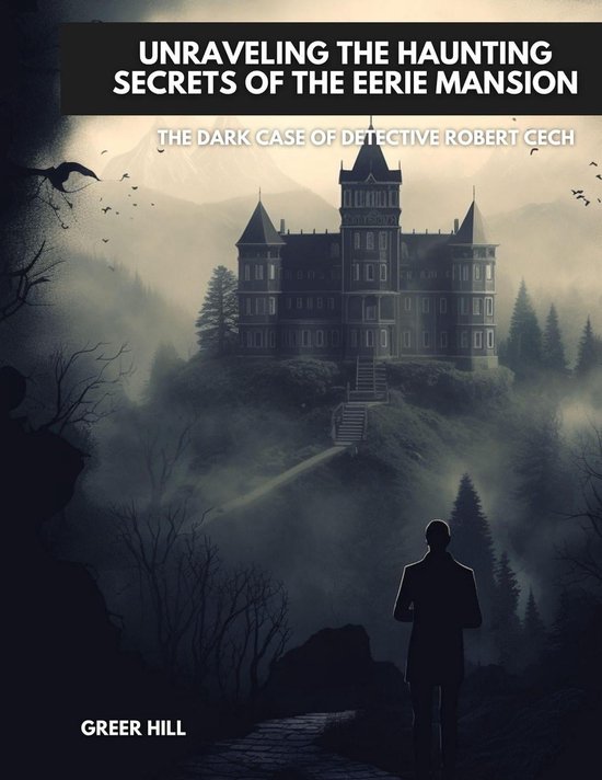 Unraveling the Haunting Secrets of the Eerie Mansion The Dark Case of