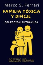 Colección MZZN Autoayuda 2 - Cómo Lidiar Con Una Familia Tóxica Y Difícil