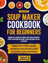Soup Maker Cookbook: Discover The Secrets Of Our Ancestors' Winter Flavors With Creamy, Flavorful Recipes For All Palates