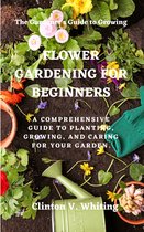 The Gardner's guide to growing - Flower gardening for beginners
