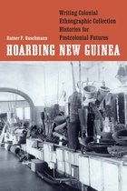 Critical Studies in the History of Anthropology - Hoarding New Guinea