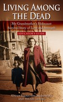 Living among the Dead: My Grandmother's Holocaust Survival Story of Love and Strength.