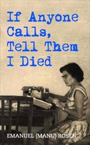 Holocaust Survivor True Stories WWII- If Anyone Calls, Tell Them I Died