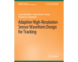 Synthesis Lectures on Algorithms and Software in Engineering- Adaptive High-Resolution Sensor Waveform Design for Tracking