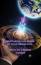 Nurturing the Seeds of Your Dream Life: A Comprehensive Anthology - Path to a Dream Career