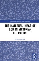 Among the Victorians and Modernists-The Maternal Image of God in Victorian Literature