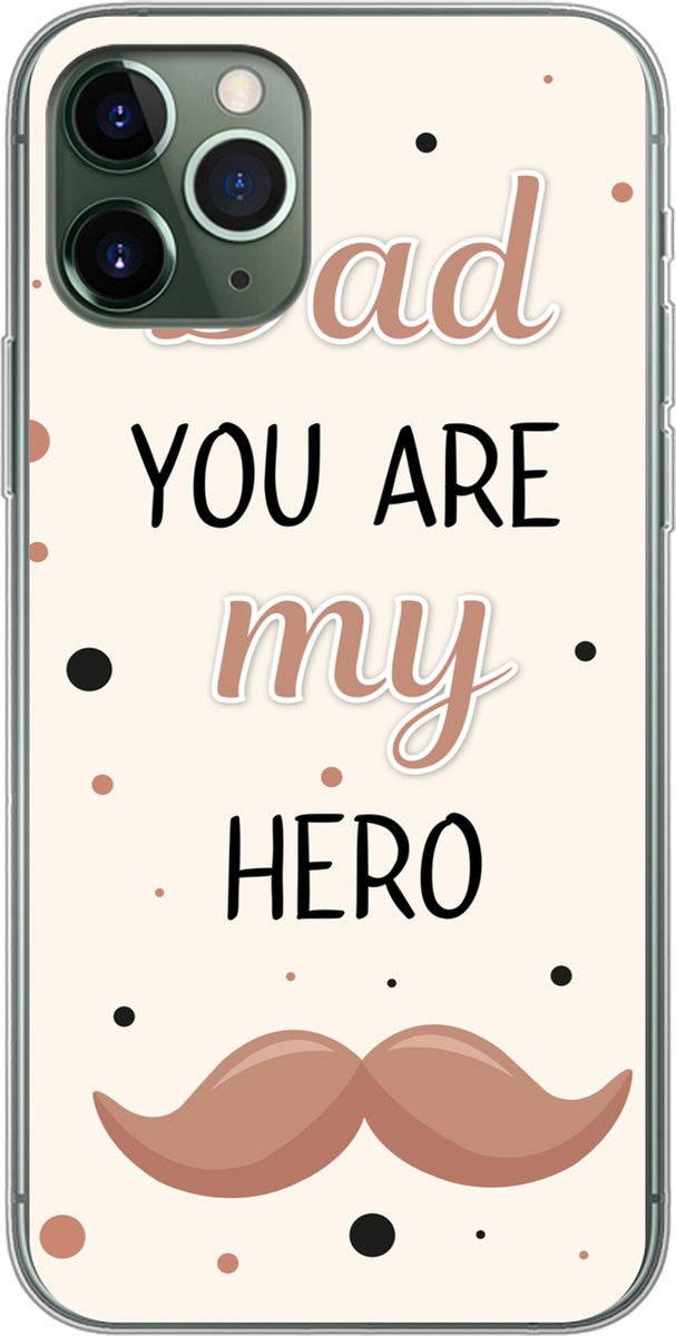 Telefoonhoesje Geschikt voor iPhone 11 Pro hoesje - Spreuken - Dad you are my hero - Spreuken - Papa - Siliconen Telefoonhoesje Telefoonhoesje