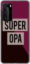 Telefoonhoesje Geschikt voor Huawei P40 Pro hoesje - Quotes - Super opa - Grootvader - Spreuken - Siliconen Telefoonhoesje