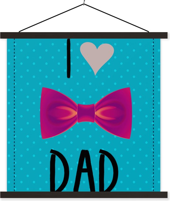 Posterhanger incl. Poster - Schoolplaat - Spreuken - I love dad - Quotes - Papa - 90x90 cm - Zwarte latten - Vaderdag cadeau - Geschenk - Cadeautje voor hem - Tip - Mannen