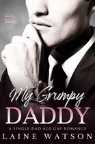 Taming the Grumpy Daddy 2 - My Grumpy Daddy: A Grumpy Single Dad Romance
