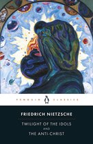 Nietzsche, F: Twilight of Idols and Anti-Christ