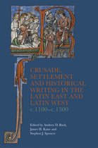 Crusading in Context- Crusade, Settlement and Historical Writing in the Latin East and Latin West, c. 1100-c.1300