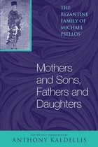 Michael Psellos in Translation- Mothers and Sons, Fathers and Daughters